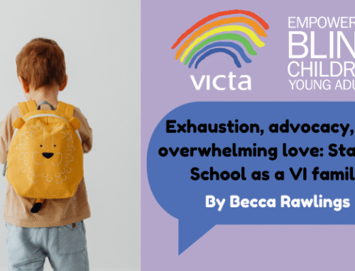 Exhaustion, advocacy, and overwhelming love: Starting School as a VI family