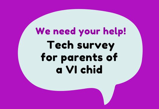 We need your help! Tech survey for parents of a VI child