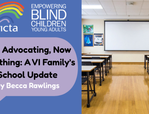 Still Advocating, Now Breathing: A VI Family’s School Update